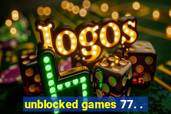 unblocked games 77. .